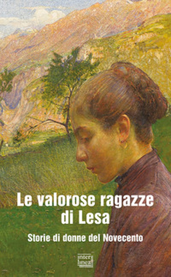 Le valorose ragazze di Lesa. Storie di donne del Novecento - Librerie.coop Le valorose ragazze di Lesa. Storie di donne del Novecento - Librerie.coop