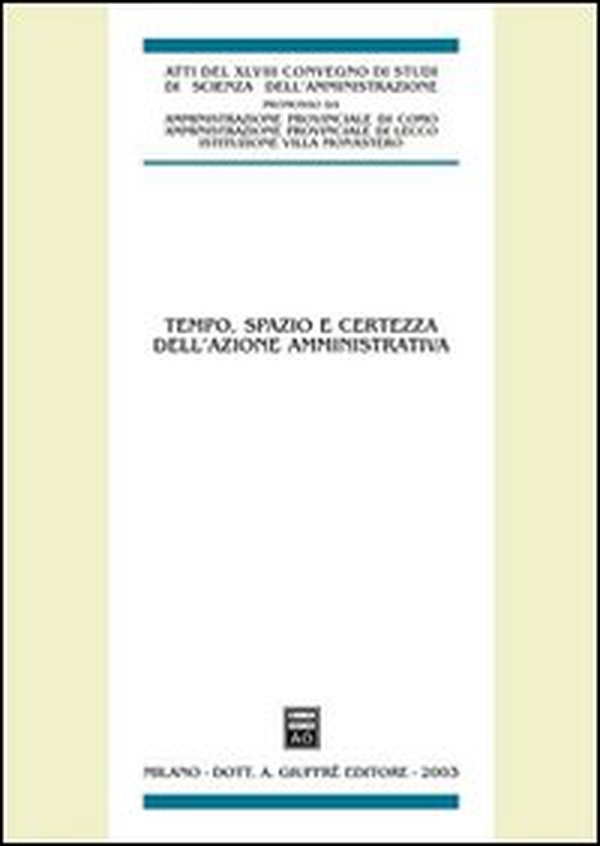 Tempo, spazio e certezza dell'azione amministrativa. Atti del 48° Convegno di studi di scienza dell'amministrazione (Varenna, 19-21 settembre 2002) - Librerie.coop Tempo, spazio e certezza dell'azione amministrativa. Atti del 48° Convegno di studi di scienza dell'amministrazione (Varenna, 19-21 settembre 2002) - Librerie.coop