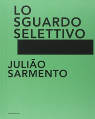 Julião Sarmento. Lo sguardo selettivo. Catalogo della mostra (Torino, 13 giugno-31 agosto 2014) - Librerie.coop