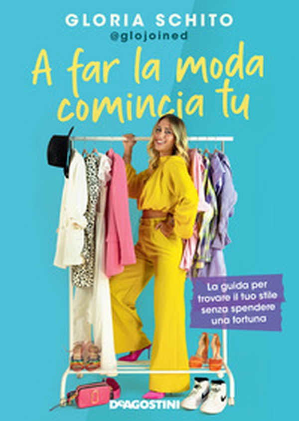 A far la moda comincia tu. La guida per trovare il tuo stile senza spendere una fortuna - Librerie.coop A far la moda comincia tu. La guida per trovare il tuo stile senza spendere una fortuna - Librerie.coop