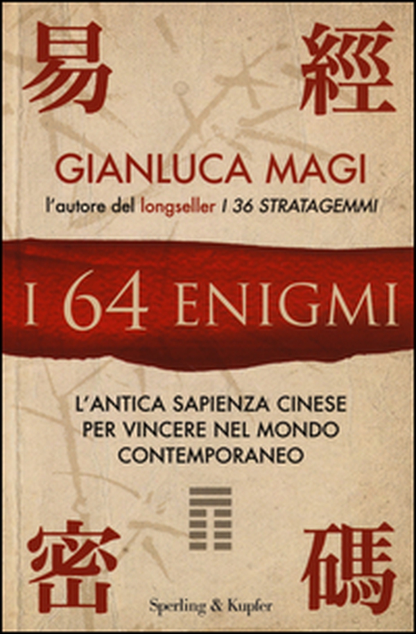 I 64 enigmi. L'antica sapienza cinese per vincere nel mondo contemporaneo - Librerie.coop I 64 enigmi. L'antica sapienza cinese per vincere nel mondo contemporaneo - Librerie.coop