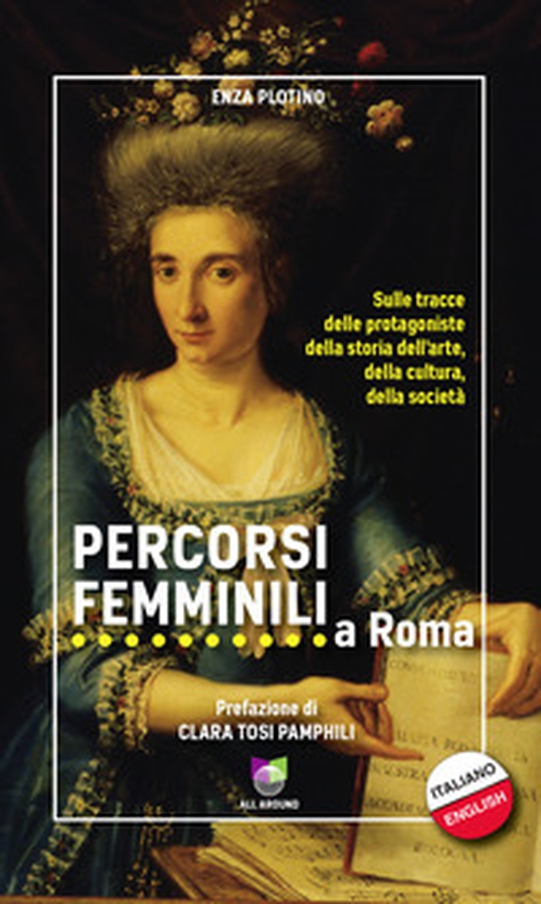Percorsi femminili a Roma. Sulle tracce delle protagoniste della storia dell'arte, della cultura, della società. Ediz. italiana e inglese - Librerie.coop Percorsi femminili a Roma. Sulle tracce delle protagoniste della storia dell'arte, della cultura, della società. Ediz. italiana e inglese - Librerie.coop