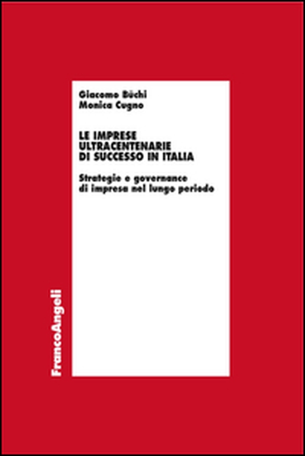 Le imprese ultracentenarie di successo in Italia. Strategie e governance di impresa nel lungo periodo - Librerie.coop Le imprese ultracentenarie di successo in Italia. Strategie e governance di impresa nel lungo periodo - Librerie.coop