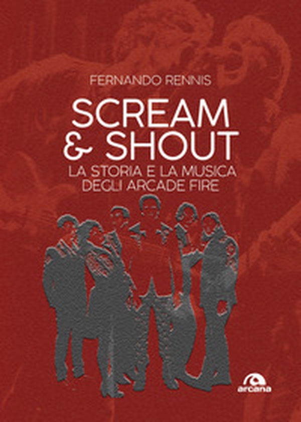 Scream and shout. La storia e la musica degli Arcade Fire - Librerie.coop Scream and shout. La storia e la musica degli Arcade Fire - Librerie.coop
