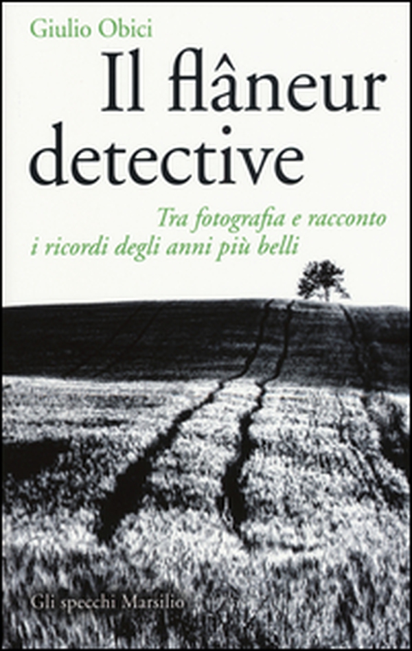 Il flâneur detective. Tra fotografia e racconto i ricordi degli anni più belli - Librerie.coop Il flâneur detective. Tra fotografia e racconto i ricordi degli anni più belli - Librerie.coop