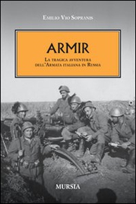 Armir. La tragica avventura dell'armata italiana in Russia - Librerie.coop