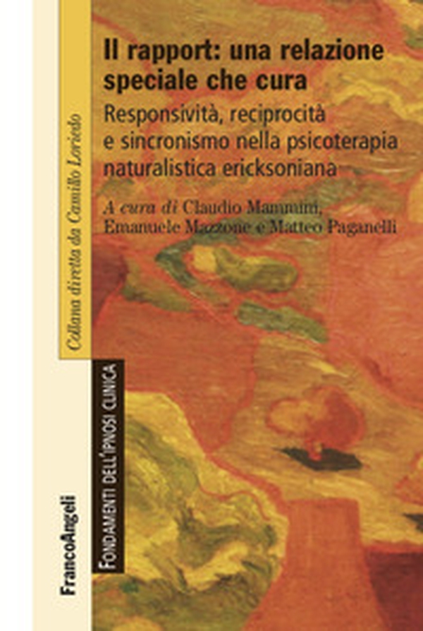 Il rapport: una relazione speciale che cura. Responsività, reciprocità e sincronismo nella psicoterapia naturalistica ericksoniana - Librerie.coop Il rapport: una relazione speciale che cura. Responsività, reciprocità e sincronismo nella psicoterapia naturalistica ericksoniana - Librerie.coop