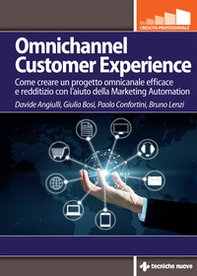 Omnichannel customer experience. Come creare un progetto omnicanale efficace e redditizio con l'aiuto della Marketing automation - Librerie.coop