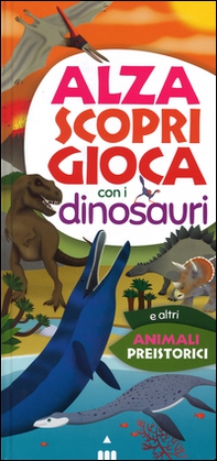 Alza scopri gioca con i dinosauri - Librerie.coop