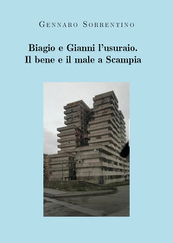 Biagio e Gianni l'usuraio. Il bene e il male a Scampia - Librerie.coop Biagio e Gianni l'usuraio. Il bene e il male a Scampia - Librerie.coop
