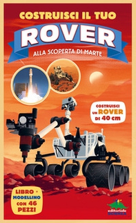 Costruisci il tuo rover. Alla scoperta di Marte - Librerie.coop