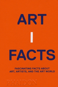 Artifacts. Fascinating facts about art, artists, and the art world - Librerie.coop