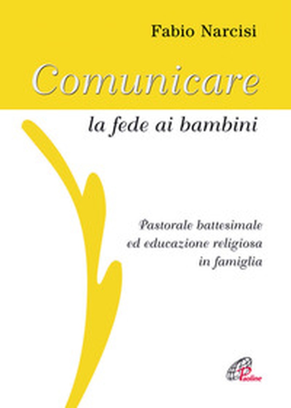 Comunicare la fede ai bambini. Pastorale battesimale ed educazione religiosa in famiglia - Librerie.coop Comunicare la fede ai bambini. Pastorale battesimale ed educazione religiosa in famiglia - Librerie.coop