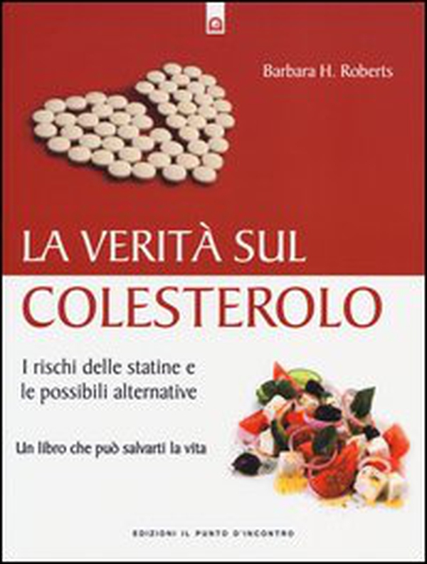 La verità sul colesterolo. I rischi delle statine e le possibili alternative - Librerie.coop La verità sul colesterolo. I rischi delle statine e le possibili alternative - Librerie.coop