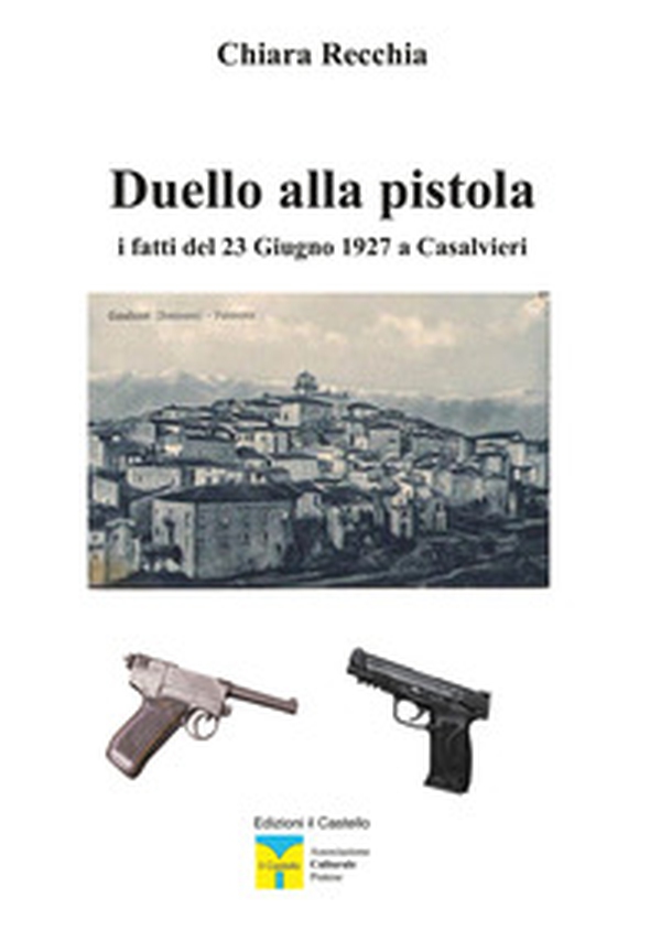 Duello alla pistola. I fatti del 23 giugno 1927 a Casalvieri - Librerie.coop Duello alla pistola. I fatti del 23 giugno 1927 a Casalvieri - Librerie.coop