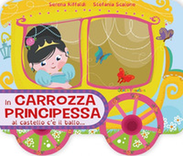 In carrozza principessa al castello c'è il ballo... - Librerie.coop In carrozza principessa al castello c'è il ballo... - Librerie.coop
