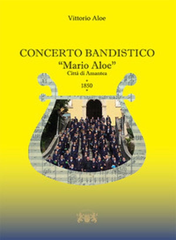 Concerto bandistico «Mario Aloe». Città di Amantea 1850 - Librerie.coop Concerto bandistico «Mario Aloe». Città di Amantea 1850 - Librerie.coop
