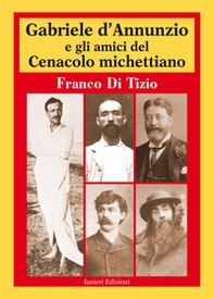 Gabriele D'Annunzio e gli amici del Cenacolo michettiano - Librerie.coop