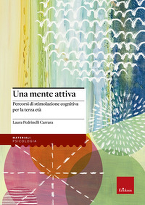 Una mente attiva. Percorsi di stimolazione cognitiva per la terza età - Librerie.coop Una mente attiva. Percorsi di stimolazione cognitiva per la terza età - Librerie.coop