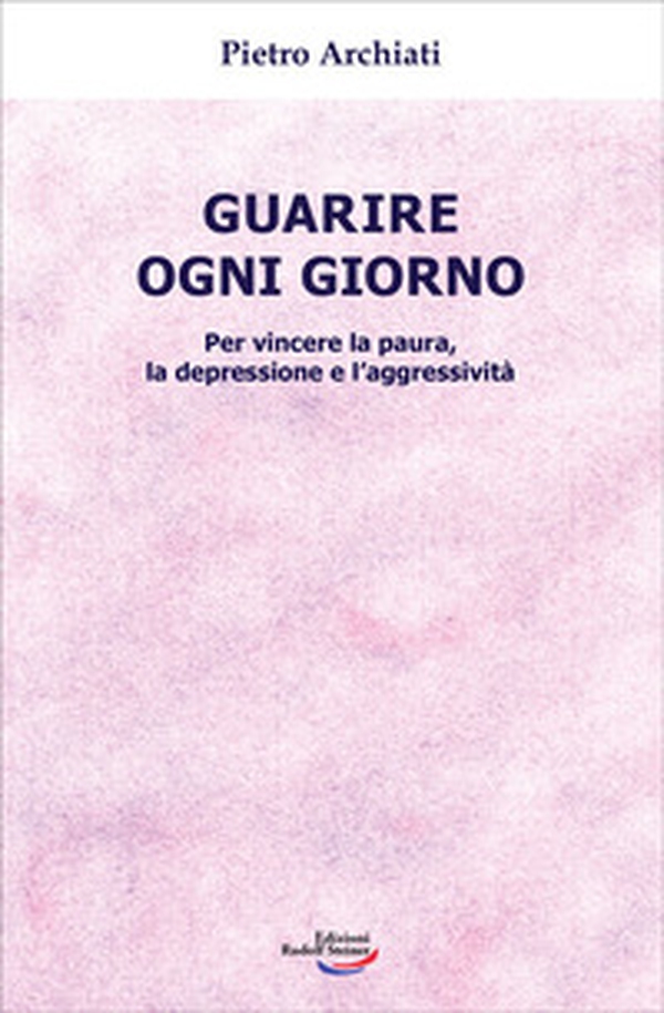 Guarire ogni giorno. Per vincere la paura, la depressione e l'aggressività - Librerie.coop Guarire ogni giorno. Per vincere la paura, la depressione e l'aggressività - Librerie.coop
