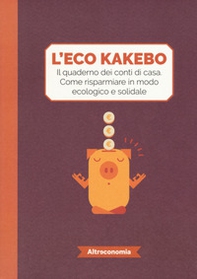L'eco kakebo. Il quaderno dei conti di casa. Come risparmiare in modo ecologico e solidale - Librerie.coop