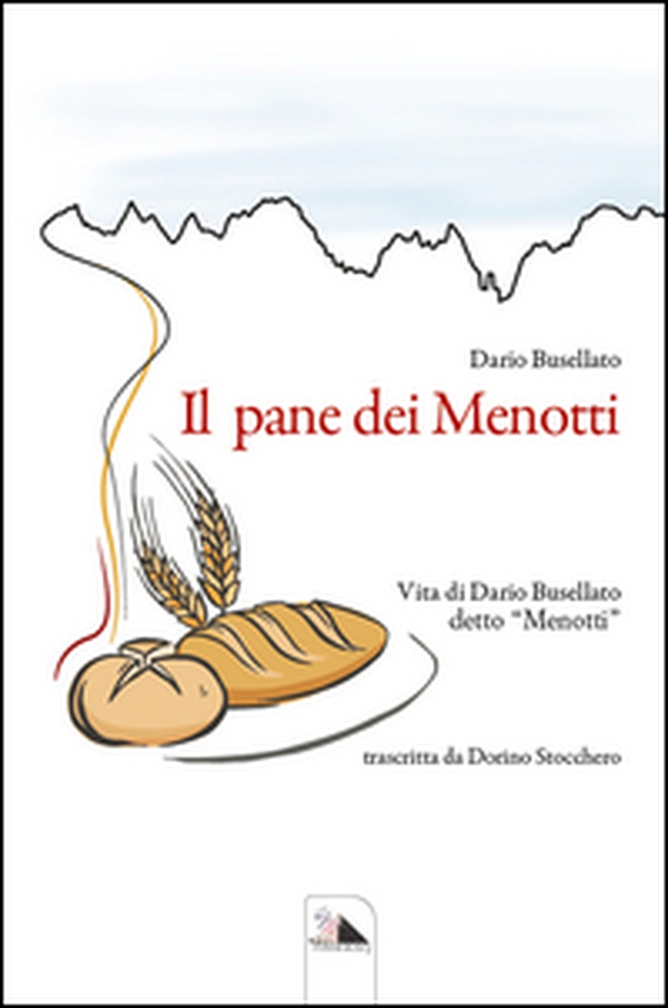 Il pane dei Menotti. Vita di Dario Busellato detto «Menotti» - Librerie.coop Il pane dei Menotti. Vita di Dario Busellato detto «Menotti» - Librerie.coop
