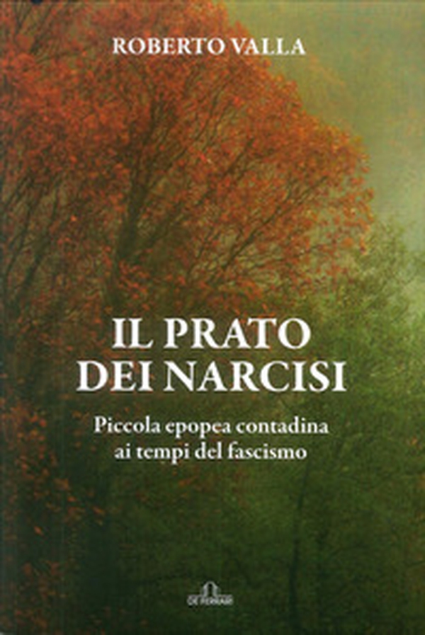 Il prato dei narcisi. Piccola epopea contadina ai tempi del fascismo - Librerie.coop Il prato dei narcisi. Piccola epopea contadina ai tempi del fascismo - Librerie.coop
