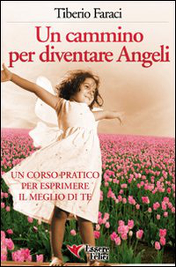 Un cammino per diventare angeli. Un corso pratico per esprimere il meglio di te - Librerie.coop Un cammino per diventare angeli. Un corso pratico per esprimere il meglio di te - Librerie.coop