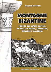 Montagne bizantine. Tracce del limes alpino in Valle d'Aosta, canavese, biellese e Valsesia - Librerie.coop