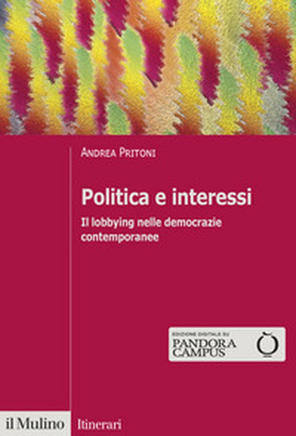 Politica e interessi. Il lobbying nelle democrazie contemporanee - Librerie.coop Politica e interessi. Il lobbying nelle democrazie contemporanee - Librerie.coop
