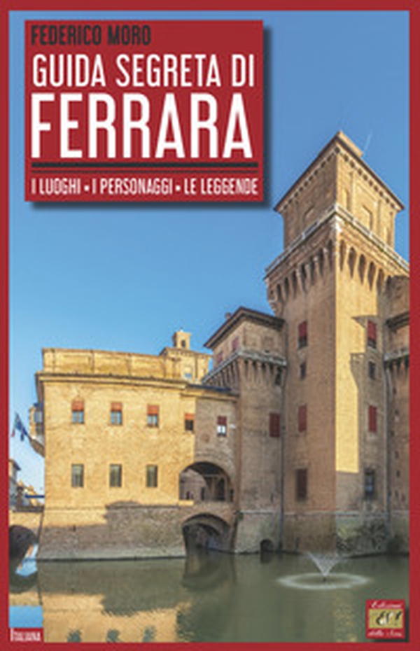 Guida segreta di Ferrara. I luoghi, i personaggi, le leggende - Librerie.coop Guida segreta di Ferrara. I luoghi, i personaggi, le leggende - Librerie.coop