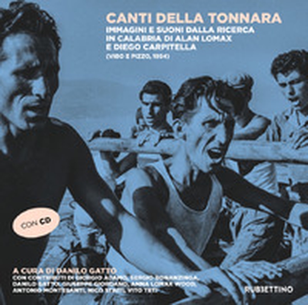 Canti della tonnara. Immagini e suoni dalla ricerca in Calabria di Alan Lomax e Diego Carpitella (Vibo e Pizzo, 1954) - Librerie.coop Canti della tonnara. Immagini e suoni dalla ricerca in Calabria di Alan Lomax e Diego Carpitella (Vibo e Pizzo, 1954) - Librerie.coop
