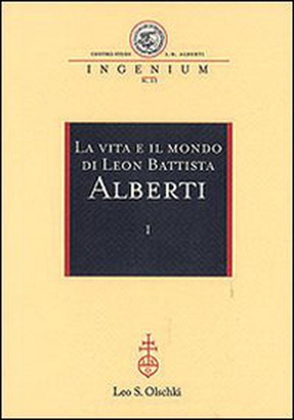 La vita e il mondo di Leon Battista Alberti. Atti del Convegno internazionale (Genova, 19-21 febbraio 2004) - Librerie.coop La vita e il mondo di Leon Battista Alberti. Atti del Convegno internazionale (Genova, 19-21 febbraio 2004) - Librerie.coop