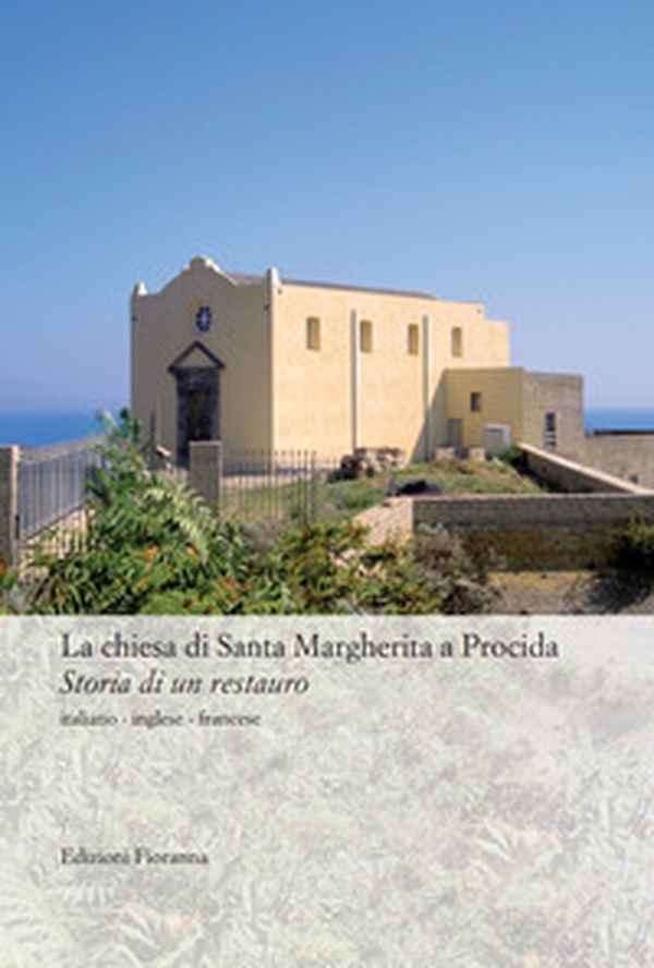 La chiesa di Santa Margherita a Procida. Storia di un restauro. Ediz. multilingue - Librerie.coop La chiesa di Santa Margherita a Procida. Storia di un restauro. Ediz. multilingue - Librerie.coop