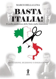 Basta Italia! Il crollo pandemico dello Stato mafio-massonico - Librerie.coop