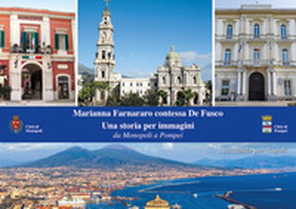 Marianna Farnararo contessa De Fusco. Una storia per immagini. Da Monopoli a Pompei... passando per Napoli - Librerie.coop Marianna Farnararo contessa De Fusco. Una storia per immagini. Da Monopoli a Pompei... passando per Napoli - Librerie.coop