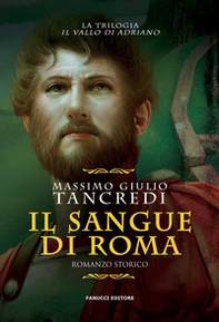 Il sangue di Roma. Il Vallo di Adriano - Vol. 1 - Librerie.coop