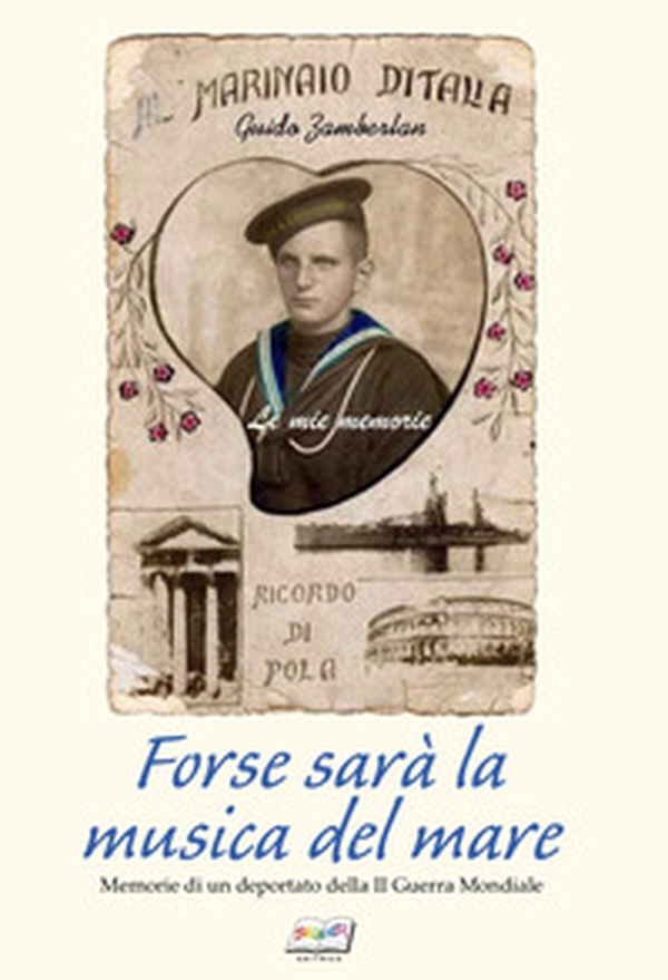 Forse sarà la musica del mare. Memorie di un deportato della II guerra mondiale - Librerie.coop Forse sarà la musica del mare. Memorie di un deportato della II guerra mondiale - Librerie.coop