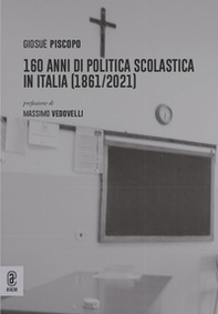 160 anni di politica scolastica in Italia (1861/2021) - Librerie.coop