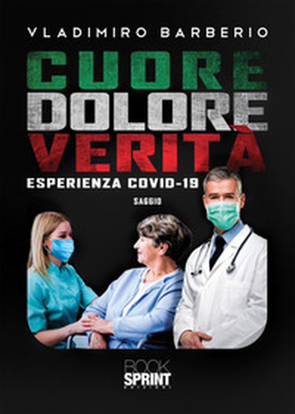 Cuore dolore verità. Esperienza Covid-19 - Librerie.coop Cuore dolore verità. Esperienza Covid-19 - Librerie.coop