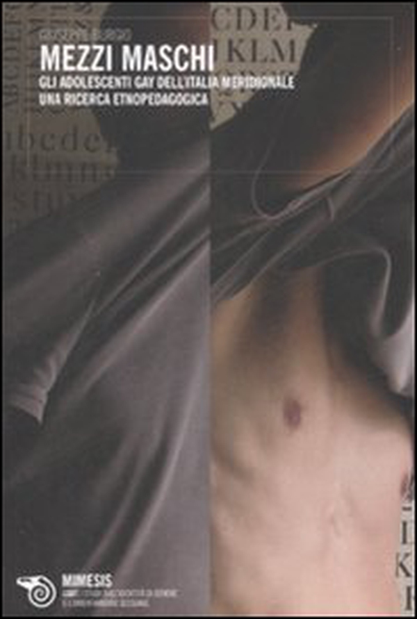 Mezzi maschi. Gli adolescenti gay dell'Italia meridionale. Un'indagine etnopedagogica - Librerie.coop Mezzi maschi. Gli adolescenti gay dell'Italia meridionale. Un'indagine etnopedagogica - Librerie.coop