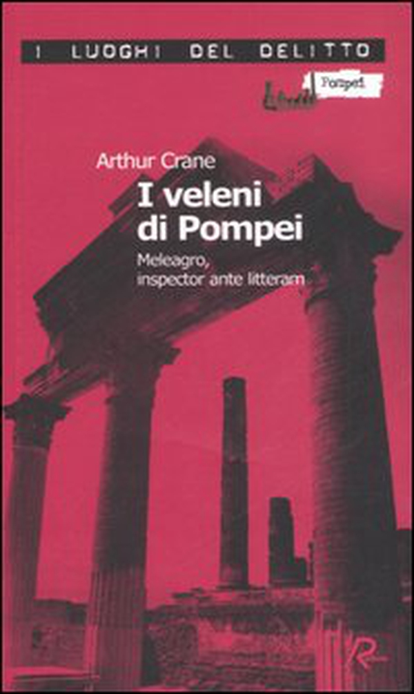 I veleni di Pompei. Meleagro, inspector ante litteram. Le inchieste di Meleagro - Vol. 1 - Librerie.coop I veleni di Pompei. Meleagro, inspector ante litteram. Le inchieste di Meleagro - Vol. 1 - Librerie.coop