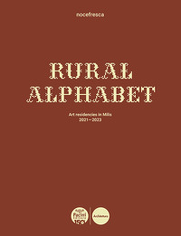 Rural Alphabet. Art residencies in Milis 2021-2023. Ediz. italiana e inglese - Librerie.coop Rural Alphabet. Art residencies in Milis 2021-2023. Ediz. italiana e inglese - Librerie.coop
