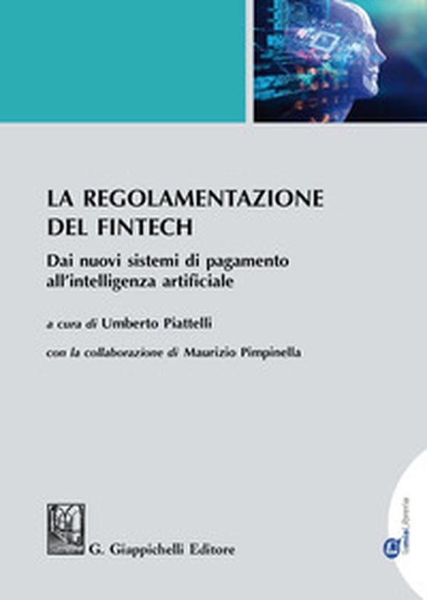 La regolamentazione del Fintech. Dai nuovi sistemi di pagamento all'intelligenza artificiale - Librerie.coop La regolamentazione del Fintech. Dai nuovi sistemi di pagamento all'intelligenza artificiale - Librerie.coop