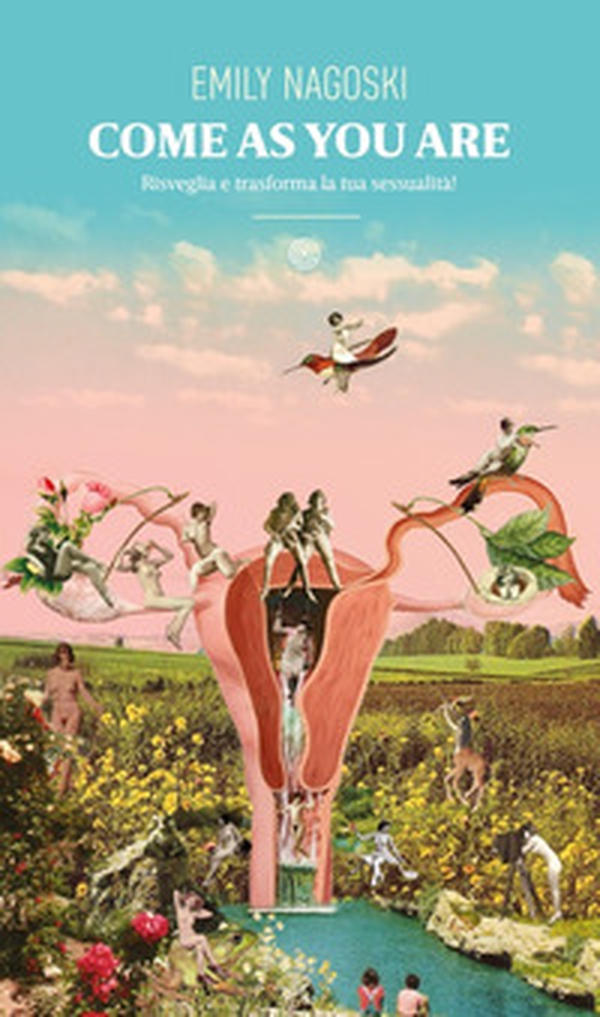 Come as you are. Risveglia e trasforma la tua sessualità! - Librerie.coop Come as you are. Risveglia e trasforma la tua sessualità! - Librerie.coop