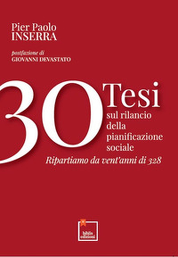30 tesi sul rilancio della pianificazione sociale. Ripartiamo da vent'anni di 328 - Librerie.coop 30 tesi sul rilancio della pianificazione sociale. Ripartiamo da vent'anni di 328 - Librerie.coop