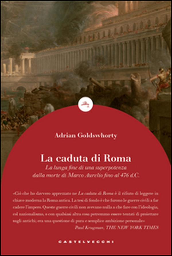 La caduta di Roma. La lunga fine di una superpotenza dalla morte di Marco Aurelio fino al 476 d. C. - Librerie.coop La caduta di Roma. La lunga fine di una superpotenza dalla morte di Marco Aurelio fino al 476 d. C. - Librerie.coop