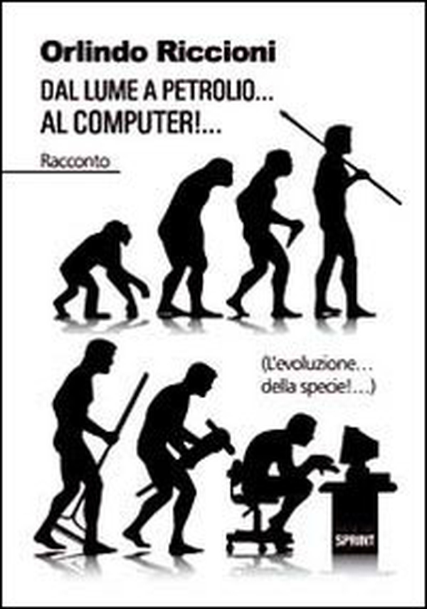 Dal lume a petrolio... al computer!... (L'evoluzione... della specie!...) - Librerie.coop Dal lume a petrolio... al computer!... (L'evoluzione... della specie!...) - Librerie.coop