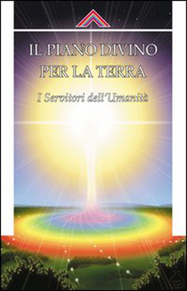 Il piano divino per la Terra. I servitori dell'umanità - Librerie.coop Il piano divino per la Terra. I servitori dell'umanità - Librerie.coop