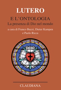 Lutero e l'ontologia. La presenza di Dio nel mondo - Librerie.coop